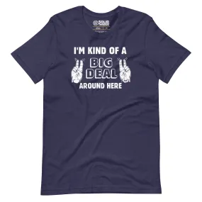 I'm Kind Of A Big Deal Around Here Soft Style T-Shirt